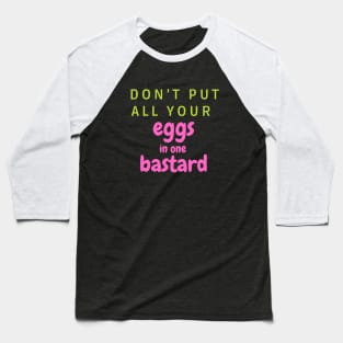 Don’t put all your eggs In one bastard Baseball T-Shirt